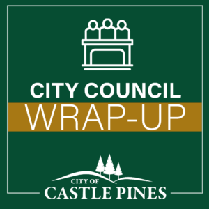 Decorative image with City of Castle Pines logo and City Council Wrap-Up text.