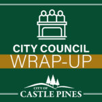 Decorative image with City of Castle Pines logo and text that reads City Council Wrap-Up.